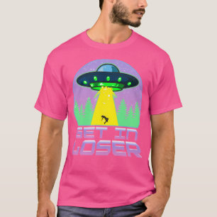 Funny Get In Loser Ufo Spaceship Pun Alien T-Shirt
