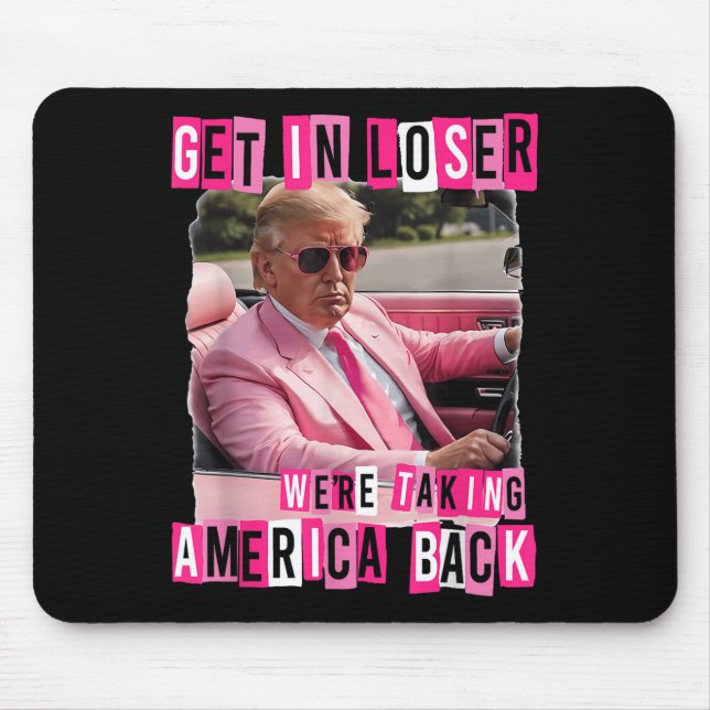 Funny Get In Loser We Are Taking America Back Mouse Mat (Front)