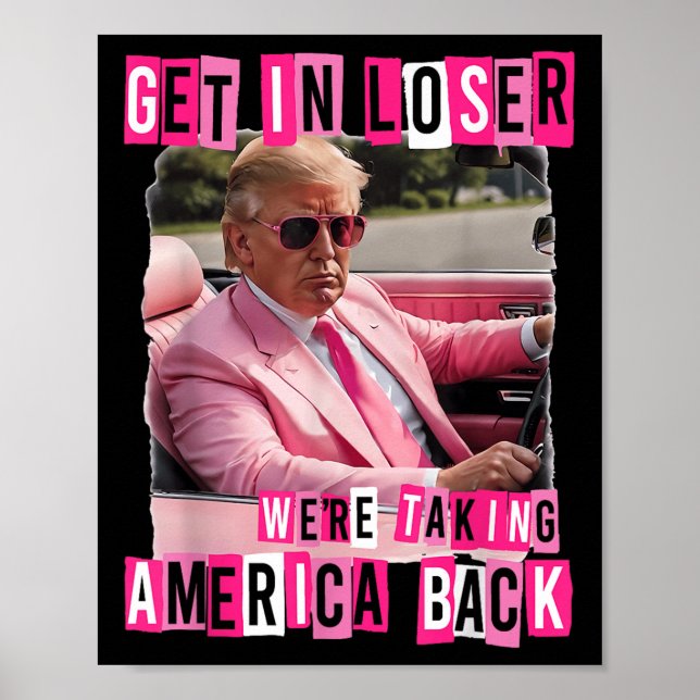 Funny Get In Loser We Are Taking America Back Poster (Front)