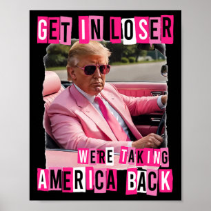 Funny Get In Loser We Are Taking America Back Trum Poster