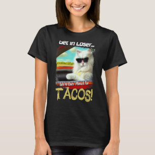Funny Get in Loser We're Going Meowt Fur Tacos Cat T-Shirt