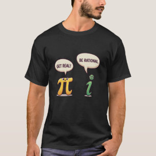 Funny Get Real Be Rational Pi Day Math Teacher Ner T-Shirt