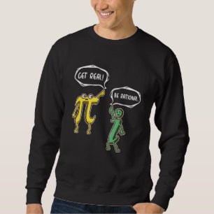 Funny Get Real Be Rational Pi Math Teacher Geek G Sweatshirt