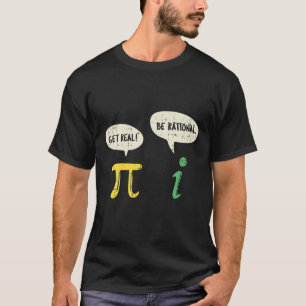 Funny Get Real Be Rational Pi Math Teacher Geek Gi T-Shirt