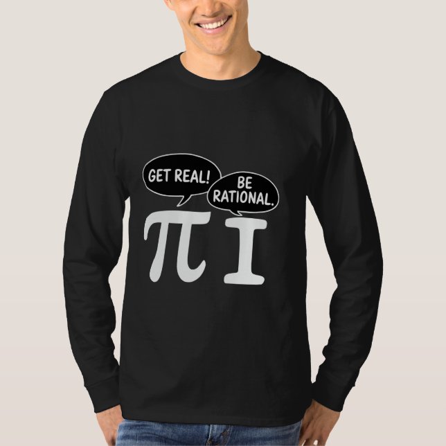 Funny Get Real Be Rational Pi Math Teacher Geek T-Shirt (Front)