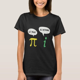 Funny Get Real Be Rational Pi Math Teacher Geek T-Shirt