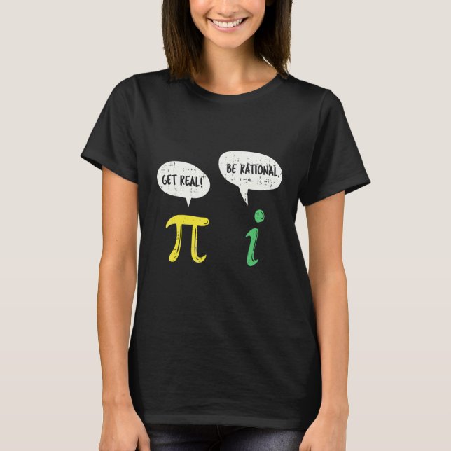 Funny Get Real Be Rational  Pi Math Teacher Geek   T-Shirt (Front)