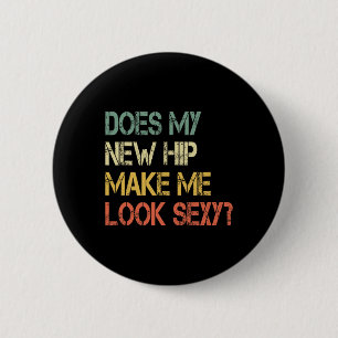 Funny Get Well Bionic Does My New Hip Make Me Look 6 Cm Round Badge