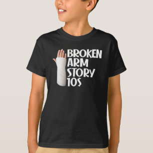 Funny Get Well Broken Arm Story $10 Gag Injury T-Shirt