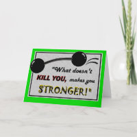Funny Get Well card: What doesn't kill you...