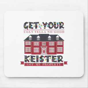 Funny Get Your Ugly Yella No-good Keister Off My P Mouse Mat