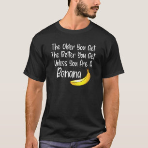 Funny Getting Older Quote Seniors Older You Get Fu T-Shirt