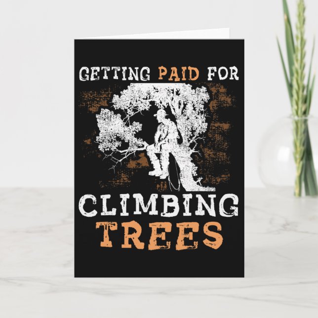Funny getting Paid For Climbing Trees' - Arborist  Card (Front)