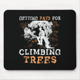 Funny getting Paid For Climbing Trees' - Arborist Mouse Mat