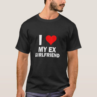 Funny GF I love My Ex Girlfriend I Love My Hot Ex  T-Shirt