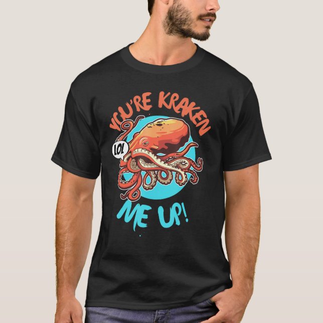 Funny Giant Octopus Squid Monster You're Kraken Me T-Shirt (Front)