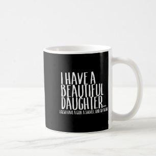 Funny Gif For Dad Don't Mess With My Daughter  Coffee Mug