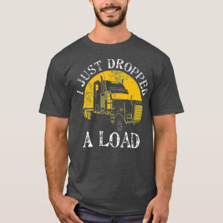 Funny Gift  4 Truck Lorry Drivers Just Dropped A L T-Shirt