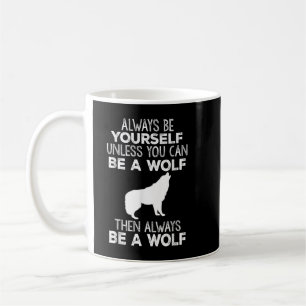 Funny Gift - Always Be Yourself Unless You Can Be Coffee Mug
