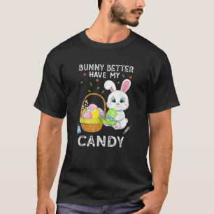Funny Gift Bunny Better Have My Candy Easter Eggs T-Shirt