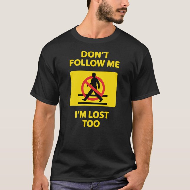 Funny Gift - Don't Follow Me I'm Lost Too T-Shirt (Front)