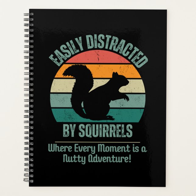 Funny Gift, Easily Distracted By Squirrels Planner (Front)