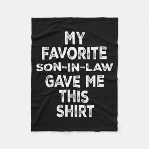 Funny Gift Family My Favorite Son-in-law Gave Me T Fleece Blanket