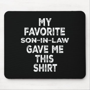 Funny Gift Family My Favorite Son-in-law Gave Me T Mouse Mat