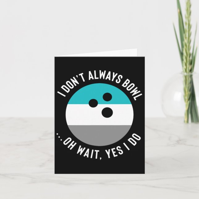 Funny Gift For Bowling Lovers - I Don't Always Bow Card (Front)