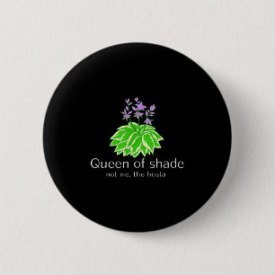 Funny Gift For Gardeners Hosta Plant Queen Of Shad 6 Cm Round Badge