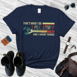 Funny Gift For Men, I Fix Stuff  T-Shirt