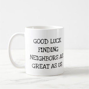 Funny Gift for Neighbour Leaving Good Luck New Hom Coffee Mug