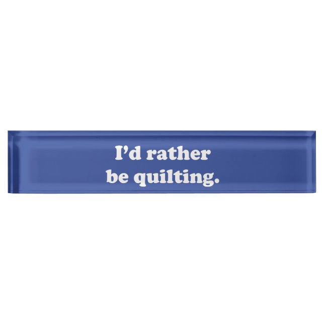 Funny Gift for Quilters Quilting Humour Nameplate (Front)