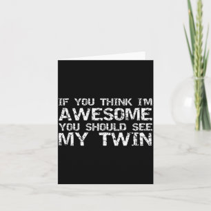 Funny Gift For Twin From Twin If You Think I'm Awe Card
