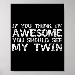 Funny Gift For Twin From Twin If You Think I'm Awe Poster