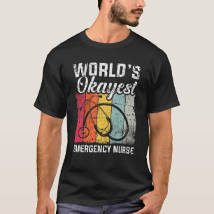 Funny Gift For Worlds Okayest Emergency Nurse Dist T-Shirt
