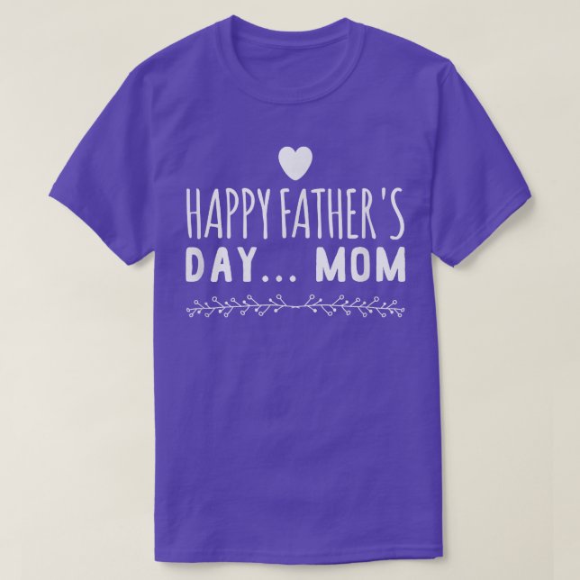 Funny gift  Happy Father's Day Mum  T-Shirt (Design Front)