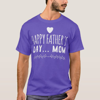 Funny gift Happy Father's Day Mum T-Shirt