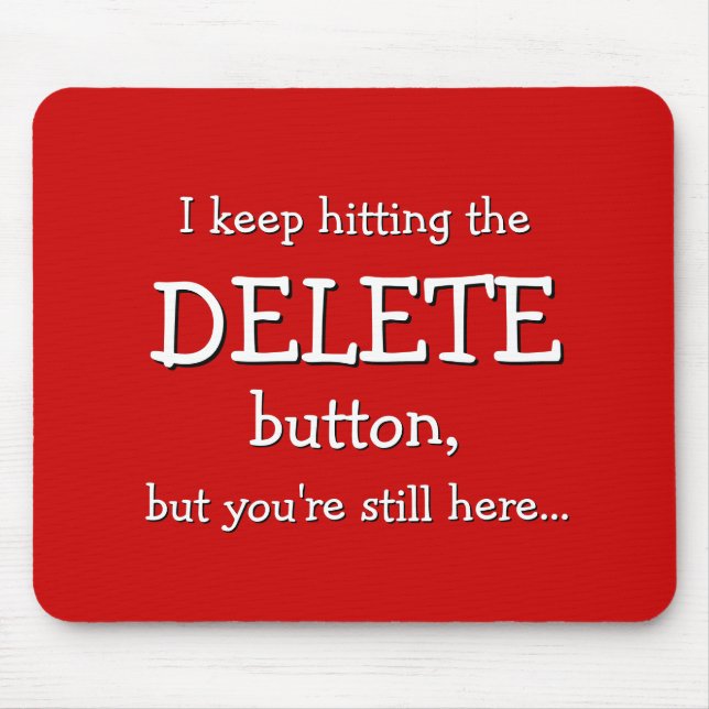 Funny Gift | I keep hitting the DELETE button... Mouse Mat (Front)