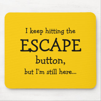 Funny Gift | I keep hitting the ESCAPE button... Mouse Mat