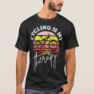 Funny gift idea Cycling is my only therapy T-Shirt