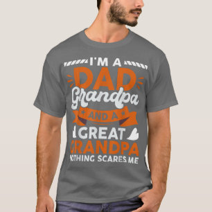Funny Gift I'm A Dad Grandpa Great Nothing Scares T-Shirt