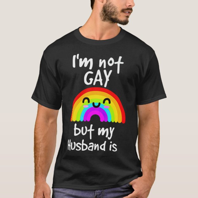 Funny Gift Im Not Gay But My husband Is  pride T-Shirt (Front)
