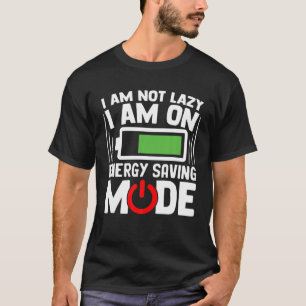 Funny Gift I'm Not Lazy I Am On Energy Saving Mode T-Shirt