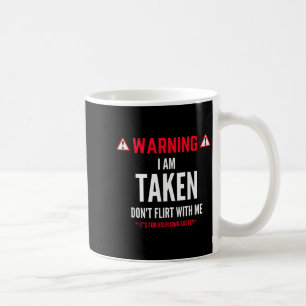 Funny Gift I'm Taken For Men - Don't Flirt With Me Coffee Mug