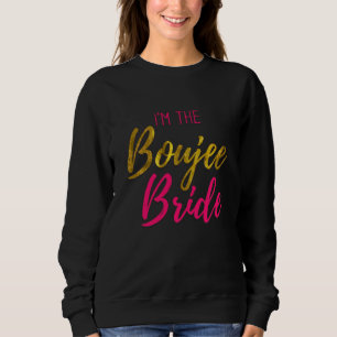Funny Gift I'm The Boujee Bride Matching Bachelore Sweatshirt