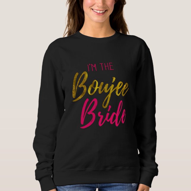 Funny Gift I'm The Boujee Bride Matching Bachelore Sweatshirt (Front)