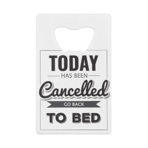 Funny Gift Today Has Been Cancelled Go Back To Bed