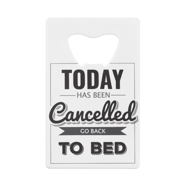 Funny Gift Today Has Been Cancelled Go Back To Bed (Front)
