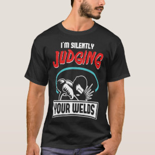 Funny Gift Welder Design I'm Silently Judging Your T-Shirt